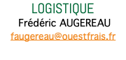 Logistique Frédéric AUGEREAU faugereau@ouestfrais.fr